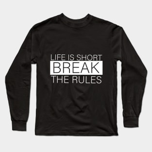 Short quotes for women :Life is short break the rules Long Sleeve T-Shirt